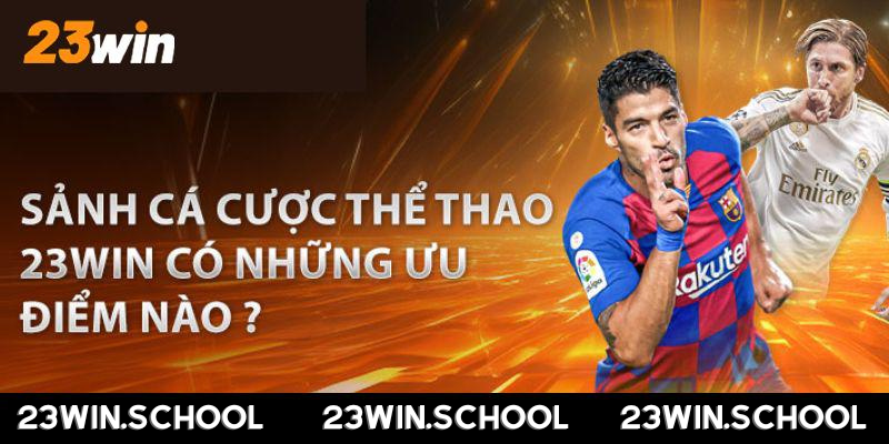 Những ưu điểm mà sảnh cá cược thể thao 23win mang đến người chơi 