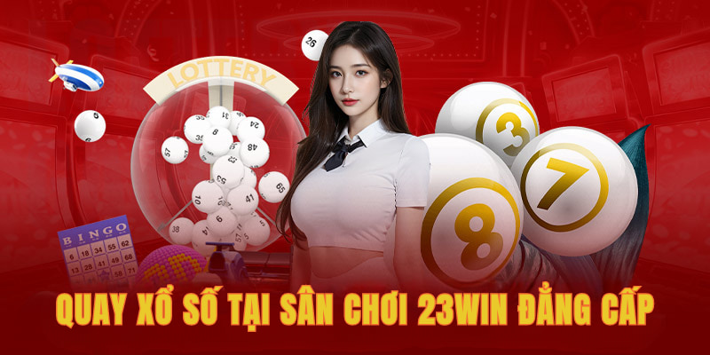 Giải trí với những vòng quay xổ số tại sân chơi 23win đẳng cấp