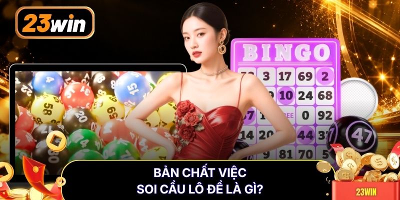 Bản chất việc soi cầu lô đề là gì?