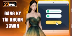 Đăng Ký Tài Khoản 23WIN Trong 30 Giây Nhận 99K Độc Quyền