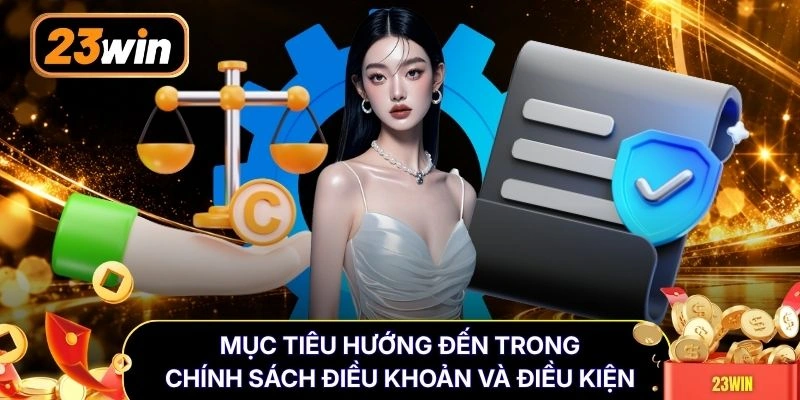 Mục tiêu hướng đến trong chính sách điều khoản và điều kiện