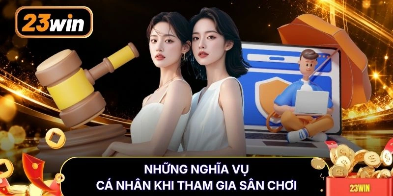Những nghĩa vụ cá nhân khi tham gia sân chơi