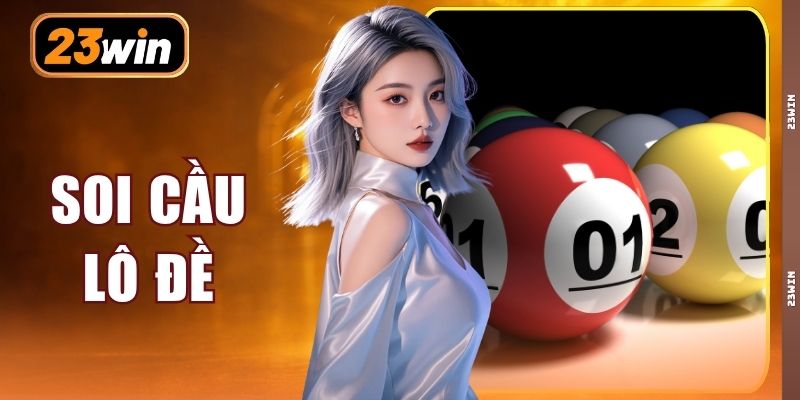 Soi Cầu Lô Đề 23WIN - Bí Quyết Đoán Số Gặt Hái Thắng Lợi