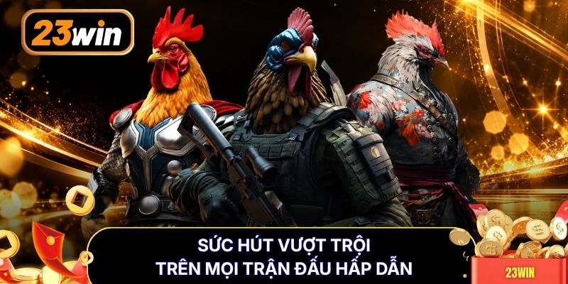 Sức hút vượt trội trên mọi trận đấu hấp dẫn
