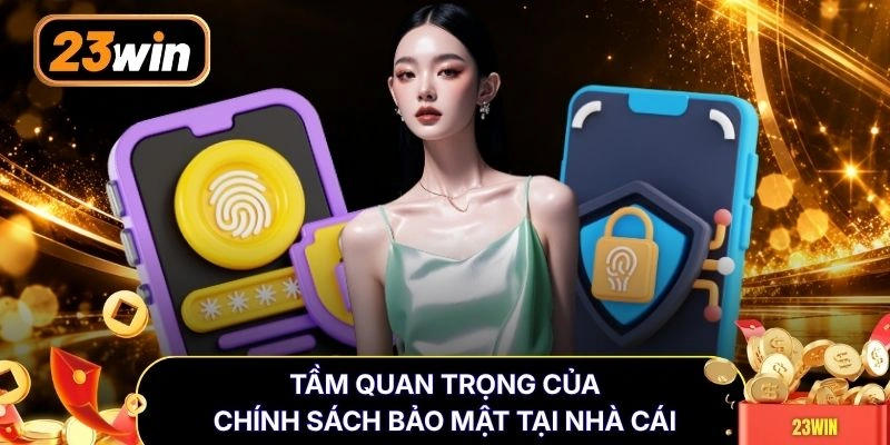 Tầm quan trọng của chính sách bảo mật tại nhà cái