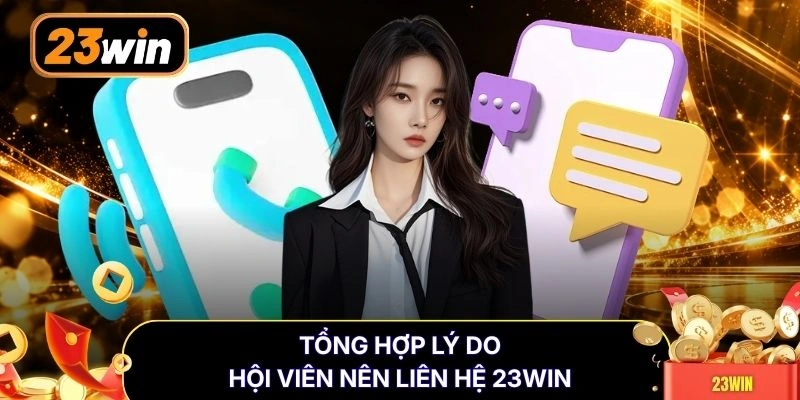 Tổng hợp lý do hội viên nên liên hệ 23WIN