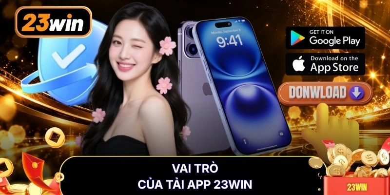 Vai trò của tải app 23WIN